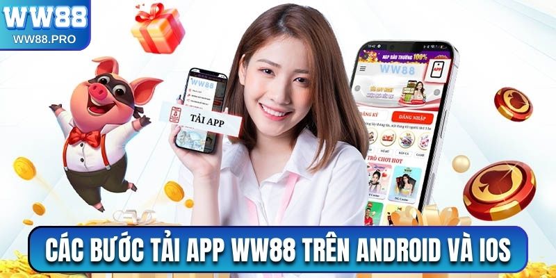 Chia sẻ các bước tải app WW88 cơ bản trên Android và iOS cho người mới