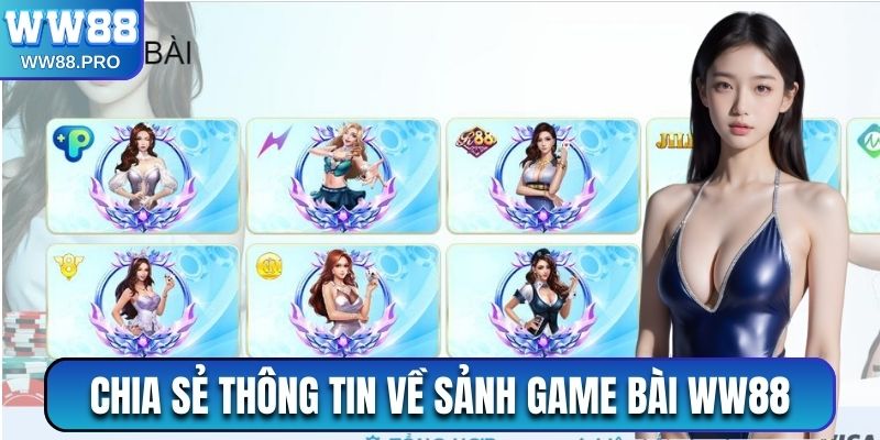 Chia sẻ thông tin về sảnh game bài WW88