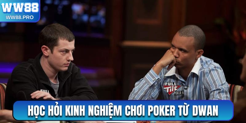 Học hỏi kinh nghiệm chơi Poker từ Dwan