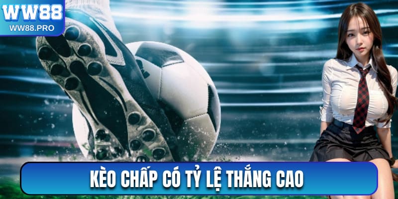 Kèo chấp có tỷ lệ thắng cao hơn so với các loại kèo khác