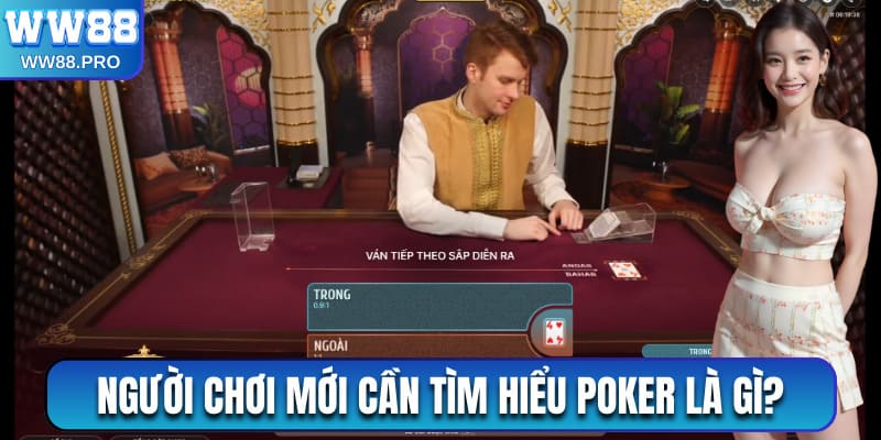 Người chơi mới cần tìm hiểu poker là gì