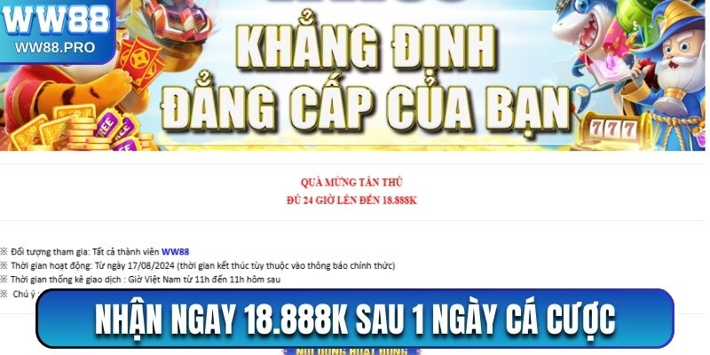 Nhận ngay 18.888k sau 1 ngày cá cược tại nhà cái