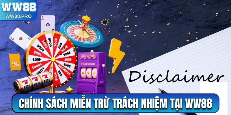 Tìm hiểu về chính sách miễn trừ trách nhiệm tại WW88